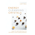 Energy-Cleansing Crystals: How to Use Crystals to Optimize Your Surroundings