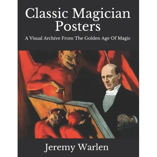 Classic Magician Posters: A Visual Archive from The Golden Age of Magic