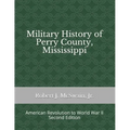 Military History of Perry County, Mississippi: American Revolution to World War II (Second Edition)