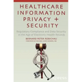 Healthcare Information Privacy and Security: Regulatory Compliance and Data Security in the Age of Electronic Health Records