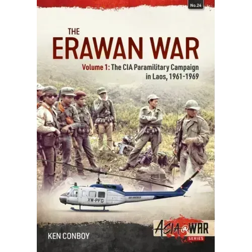 The Erawan War: Volume 1: The CIA Paramilitary Campaign in Laos, 1961-1969