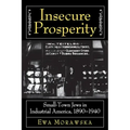 Insecure Prosperity: Small-Town Jews in Industrial America, 1890-1940