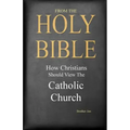 From The Holy Bible: How Christians Should View The Catholic Church