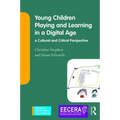 Young Children Playing and Learning in a Digital Age: A Cultural and Critical Perspective