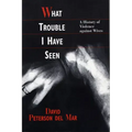 What Trouble I Have Seen: A History of Violence Against Wives