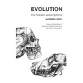 Evolution: The Hidden Assumptions: How a Simple Idea of Selective Breeding Became the Theory of Evolution