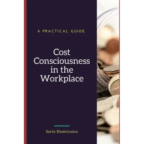 Cost Consciousness in the Workplace: A Practical Guide