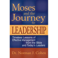 Moses and the Journey to Leadership: Timeless Lessons of Effective Management from the Bible and Today's Leaders