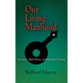 Our Living Manhood: Literature, Black Power, and Masculine Ideology