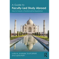 A Guide to Faculty-Led Study Abroad: How to Create a Transformative Experience