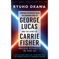 Spiritual Interviews with the Guardian Spirit of George Lucas and the Spirit of Carrie Fisher