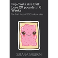 Pop-Tarts Are Evil: LOSE 20 POUNDS IN 6 WEEKS: The Truth About 500 calorie diets