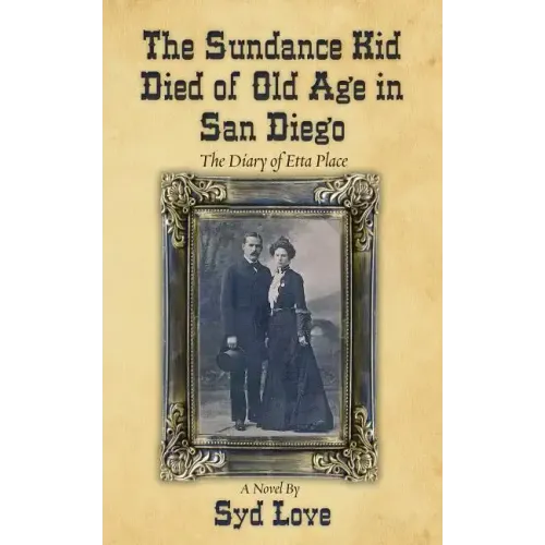 The Sundance Kid Died of Old Age in San Diego: The Diary of Etta Place
