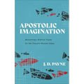 Apostolic Imagination: Recovering a Biblical Vision for the Church's Mission Today