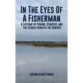 In The Eyes of A Fisherman: A Lifetime of Fishing, Strategy, and the Stories Beneath the Surface