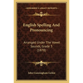 English Spelling And Pronouncing: Arranged Under The Vowel Sounds, Grade 3 (1878)