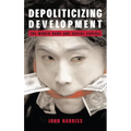 Depoliticizing Development: The World Bank and Social Capital