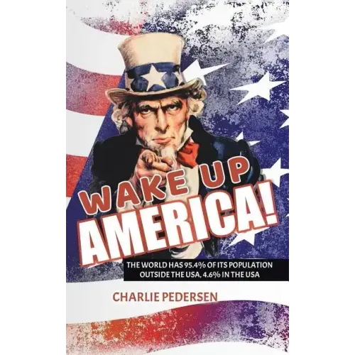 Wake Up America!: The USA Has 4.7% of the World's Population, Outside the Usa, 95.4%