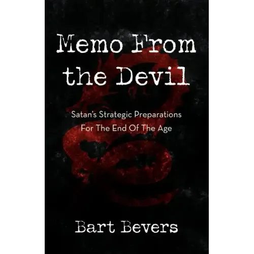 Memo from the Devil: Satan's Strategic Preparations for the End of the Age