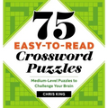 75 Easy-To-Read Crossword Puzzles: Medium-Level Puzzles to Challenge Your Brain