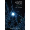 Winter Moon: A Season of Zen Teachings