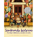 Sembrando Historias: Pura Belpré Bibliotecaria y Narradora de Cuentos = Planting Stories