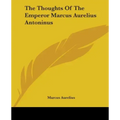 The Thoughts Of The Emperor Marcus Aurelius Antoninus