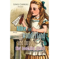 Alice in Wonderland and Through the Looking Glass