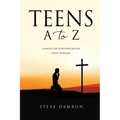 Teens A to Z: A manual for developing mature, godly teenagers
