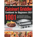 Cuisinart Griddler Cookbook for Beginners 2021: 1001-Day Newest Perfect Cuisinart Griddler Recipes for Tasty Backyard BBQ to Feed Your Family and Frie
