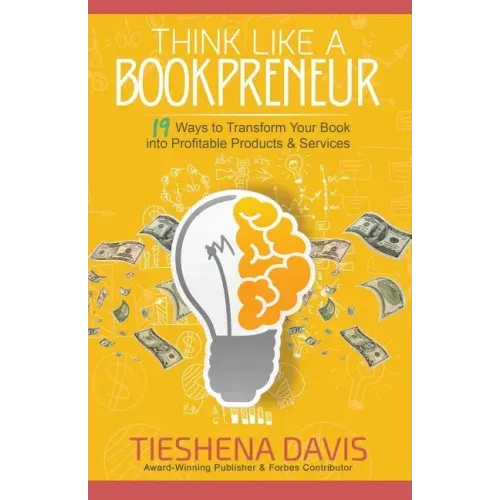 Think Like a Bookpreneur: 19 Ways to Transform Your Book into Profitable Products & Services