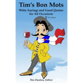 Tim's Bon Mots: Witty Sayings and Good Quotes for All Occasions