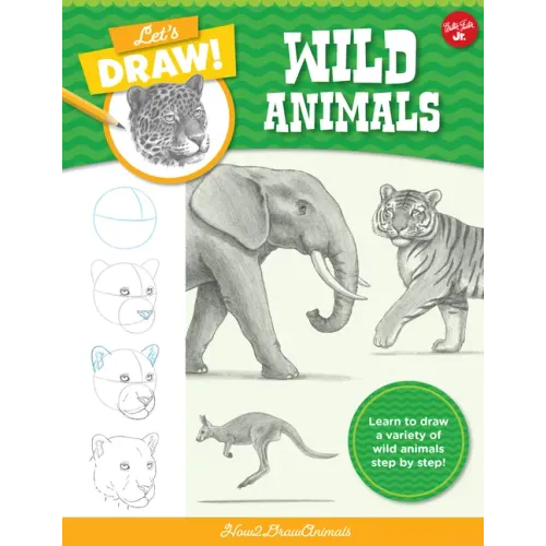 Let's Draw Wild Animals: Learn to Draw a Variety of Wild Animals Step by Step!