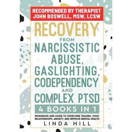 Recovery from Narcissistic Abuse, Gaslighting, Codependency and Complex PTSD (4 Books in 1): Workbook and Guide to Overcome Trauma, Toxic ... and Reco