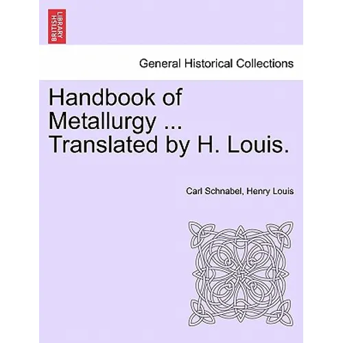 Handbook of Metallurgy ... Translated by H. Louis. VOL. II