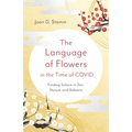 The Language of Flowers in the Time of Covid: Finding Solace in Zen, Nature and Ikebana