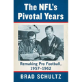 The Nfl's Pivotal Years: Remaking Pro Football, 1957-1962