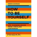 How to Be Yourself: Life-Changing Advice from a Reckless Contrarian
