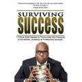 Surviving Success: 7 Critical Skills Needed To Thrive Under The Pressures of The Athletic, Academic, and Professional Spotlight