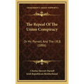 The Repeal Of The Union Conspiracy: Or Mr. Parnell And The I.R.B. (1886)