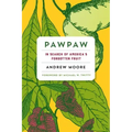 Pawpaw: In Search of Americaâ (Tm)S Forgotten Fruit