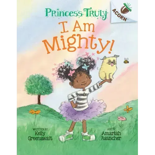 I Am Mighty: An Acorn Book (Princess Truly #6)