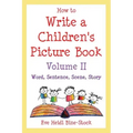 How to Write a Children's Picture Book Volume II: Word, Sentence, Scene, Story