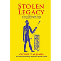 Stolen Legacy: The Greek Philosophy Is A Stolen Egyptian Philosophy