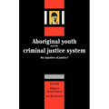 Aboriginal Youth and the Criminal Justice System: The Injustice of Justice?