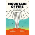 Mountain of Fire: Into the Heart of Volcanoes