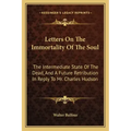 Letters on the Immortality of the Soul: The Intermediate State of the Dead, and a Future Retribution in Reply to Mr. Charles Hudson