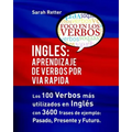 Ingles: Aprendizaje de Verbos por Via Rapida: Los 100 verbos más usados en español con 3600 frases de ejemplo: Pasado. Presente. Futuro.