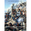 Special Campaign Series: THE RUSSO-TURKISH WAR 1877: A Strategical Sketch