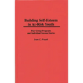 Building Self-Esteem in At-Risk Youth: Peer Group Programs and Individual Success Stories